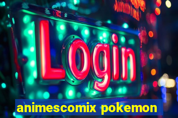 animescomix pokemon